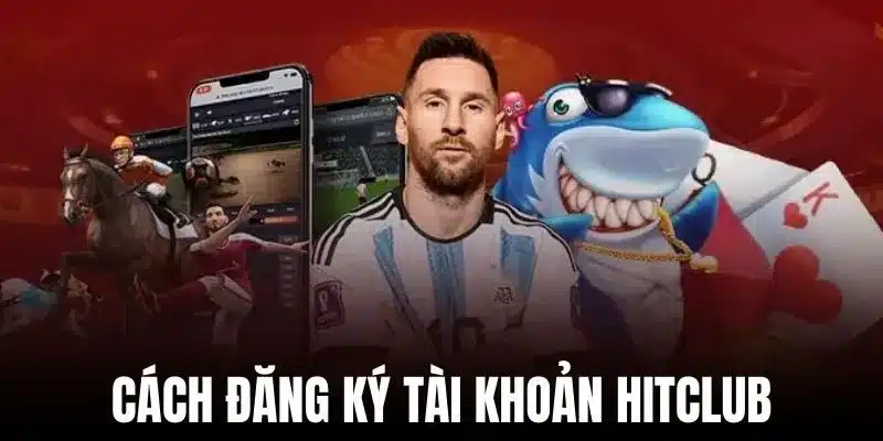 Cách đăng ký tài khoản Hitclub