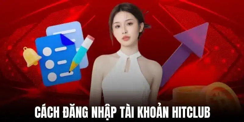 Cách đăng nhập tài khoản Hitclub
