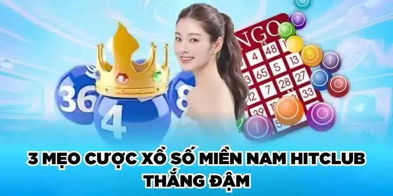 3 mẹo cược xổ số miền Nam Hitclub thắng đậm