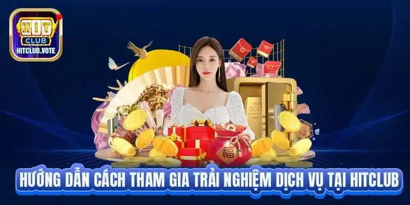 Hướng dẫn cách tham gia trải nghiệm dịch vụ tại Hit club