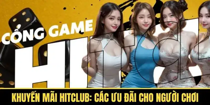 Hitclub tặng quà khuyến mãi lớn cho mọi thành viên