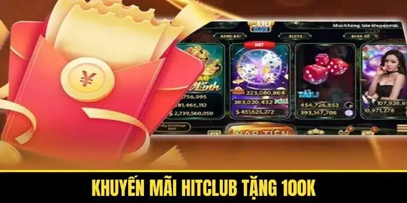 khuyến mãi Hitclub tặng 100k