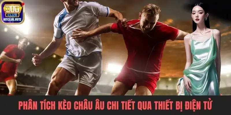 Người dùng đang phân tích kèo châu Âu chi tiết qua thiết bị điện tử